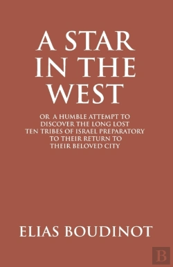 Bertrand.pt - A Star In The West Or A Humble Attempt To Discover The Long Lost Ten Tribes Of Israel, Preparatory To Their Return To Their Beloved City Jerusalem