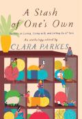 A Stash Of One'S Own: Knitters On Loving, Living With, And Letting Go Of Yarn
