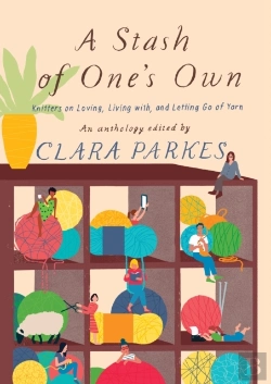 Bertrand.pt - A Stash Of One'S Own: Knitters On Loving, Living With, And Letting Go Of Yarn