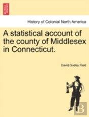 A Statistical Account Of The County Of Middlesex In Connecticut.