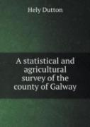 A Statistical And Agricultural Survey Of The County Of Galway
