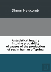 A Statistical Inquiry Into The Probability Of Causes Of The Production Of Sex In Human Offspring