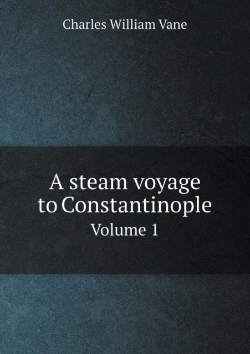 Bertrand.pt - A Steam Voyage To Constantinople Volume 1