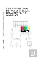 A Step-By-Step Guide For Victims Of Sexual Harassment In The Workplace
