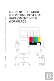 A Step-By-Step Guide For Victims Of Sexual Harassment In The Workplace