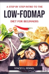 A Step By Step Intro To The Low-Fodmap Diet For Beginners