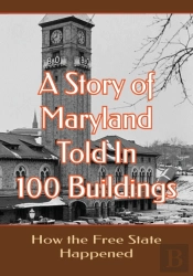 A Story Of Maryland Told In 100 Buildings