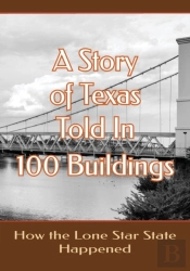 A Story Of Texas Told In 100 Buildings