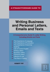 A Straightforward Guide To Writing Business And Personal Let Tters / Emails And Texts