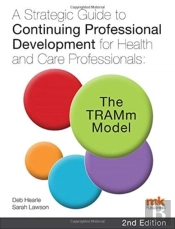 A Strategic Guide To Continuing Professional Development For Health And Care Professionals: The Tramm Model