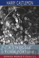 A Struggle For A Fortune (Esprios Classics)