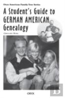 A Student'S Guide To German American Genealogy
