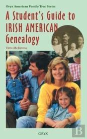 A Student'S Guide To Irish American Genealogy