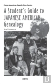 A Student'S Guide To Japanese American Genealogy