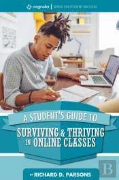 A Student'S Guide To Surviving & Thriving In Online Classes
