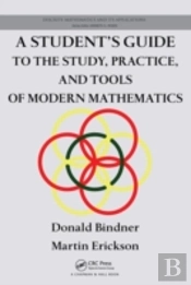 A Student'S Guide To The Study, Practice, And Tools Of Modern Mathematics