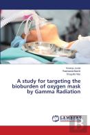 A Study For Targeting The Bioburden Of Oxygen Mask By Gamma Radiation