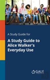 A Study Guide For A Study Guide To Alice Walker'S Everyday Use