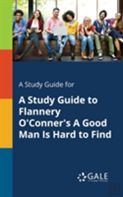 Bertrand.pt - A Study Guide For A Study Guide To Flannery O'Conner'S A Good Man Is Hard To Find