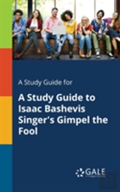 A Study Guide For A Study Guide To Isaac Bashevis Singer'S Gimpel The Fool