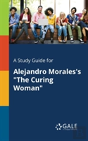 A Study Guide For Alejandro Morales'S 'The Curing Woman'