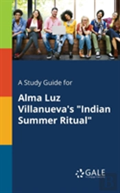 A Study Guide For Alma Luz Villanueva'S Indian Summer Ritual