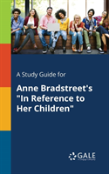 A Study Guide For Anne Bradstreet'S In Reference To Her Children