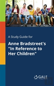 A Study Guide For Anne Bradstreet'S In Reference To Her Children