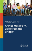 A Study Guide For Arthur Miller'S ''A View From The Bridge''