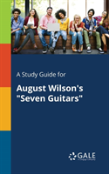 A Study Guide For August Wilson'S ''Seven Guitars''