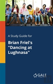 A Study Guide For Brian Friel'S Dancing At Lughnasa