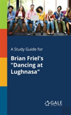 Bertrand.pt - A Study Guide For Brian Friel'S Dancing At Lughnasa