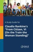 A Study Guide For Claudia Rankine'S ''From Citizen, Vi (On The Train The Woman Standing)''
