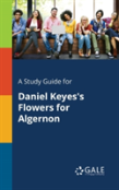 A Study Guide For Daniel Keyes'S Flowers For Algernon