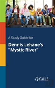 A Study Guide For Dennis Lehane'S 'Mystic River'