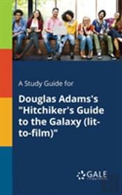 A Study Guide For Douglas Adams'S Hitchiker'S Guide To The Galaxy (Lit-To-Film)