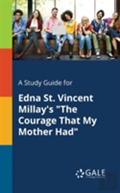 A Study Guide For Edna St. Vincent Millay'S 'The Courage That My Mother Had'