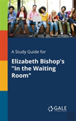 Bertrand.pt - A Study Guide For Elizabeth Bishop'S In The Waiting Room