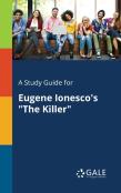 A Study Guide For Eugene Ionesco'S ''The Killer''