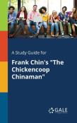 A Study Guide For Frank Chin'S ''The Chickencoop Chinaman''