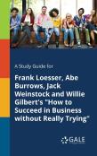 A Study Guide For Frank Loesser, Abe Burrows, Jack Weinstock And Willie Gilbert'S ''How To Succeed In Business Without Really Trying''