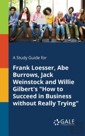 A Study Guide For Frank Loesser, Abe Burrows, Jack Weinstock And Willie Gilbert'S 'How To Succeed In Business Without Really Trying'