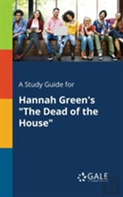A Study Guide For Hannah Green'S 'The Dead Of The House'