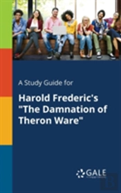 A Study Guide For Harold Frederic'S 'The Damnation Of Theron Ware'
