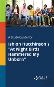A Study Guide For Ishion Hutchinson'S At Night Birds Hammered My Unborn