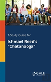 A Study Guide For Ishmael Reed'S Chatanooga