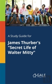 A Study Guide For James Thurber'S 'Secret Life Of Walter Mitty'