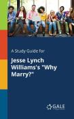 A Study Guide For Jesse Lynch Williams'S ''Why Marry?''