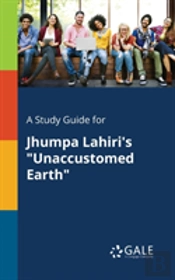 A Study Guide For Jhumpa Lahiri'S 'Unaccustomed Earth'