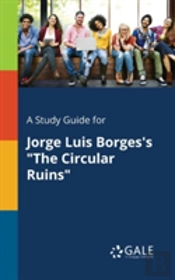 A Study Guide For Jorge Luis Borges'S 'The Circular Ruins'